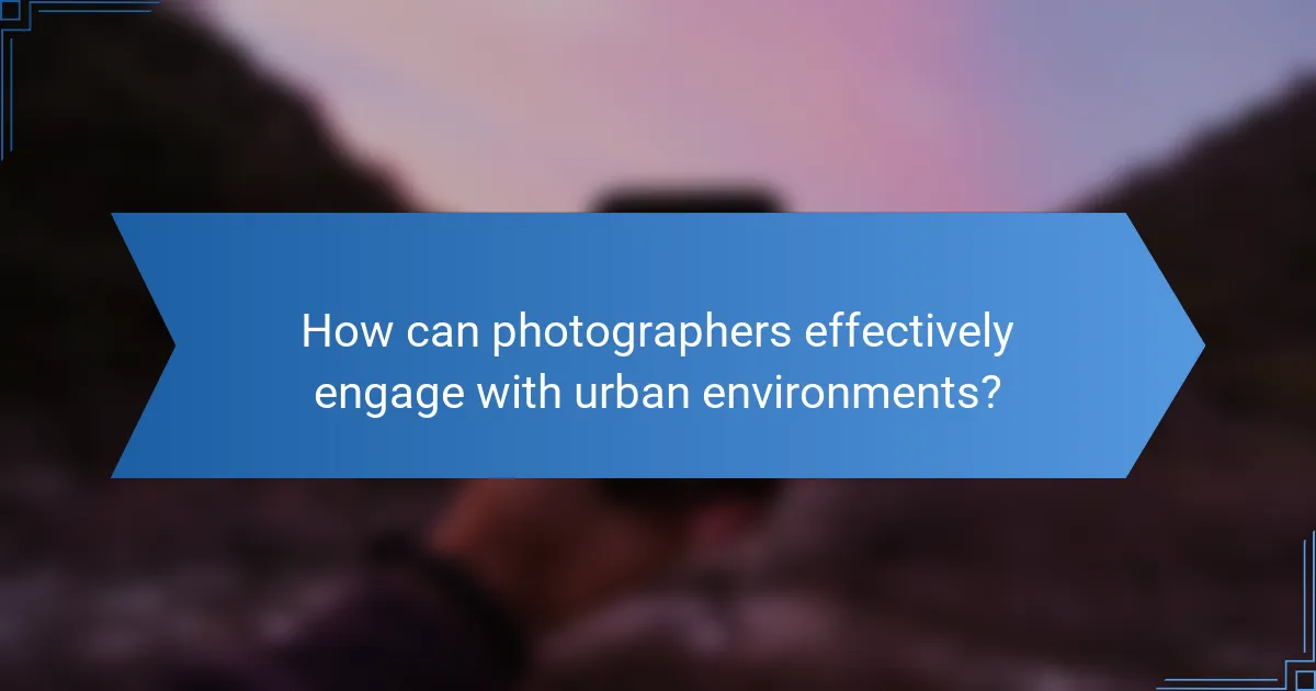 How can photographers effectively engage with urban environments?