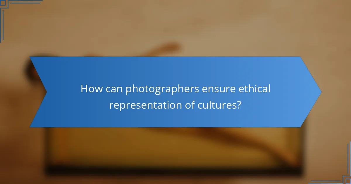How can photographers ensure ethical representation of cultures?