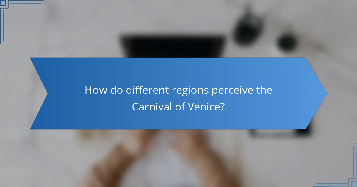 How do different regions perceive the Carnival of Venice?