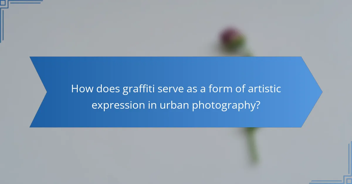 How does graffiti serve as a form of artistic expression in urban photography?
