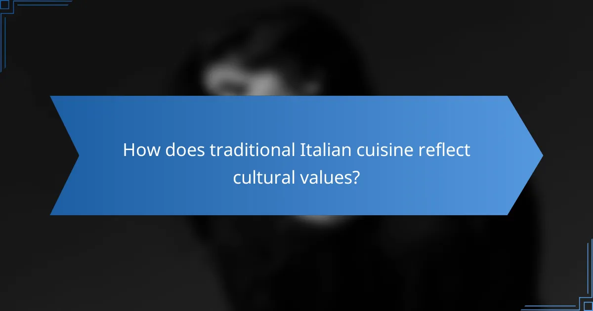 How does traditional Italian cuisine reflect cultural values?