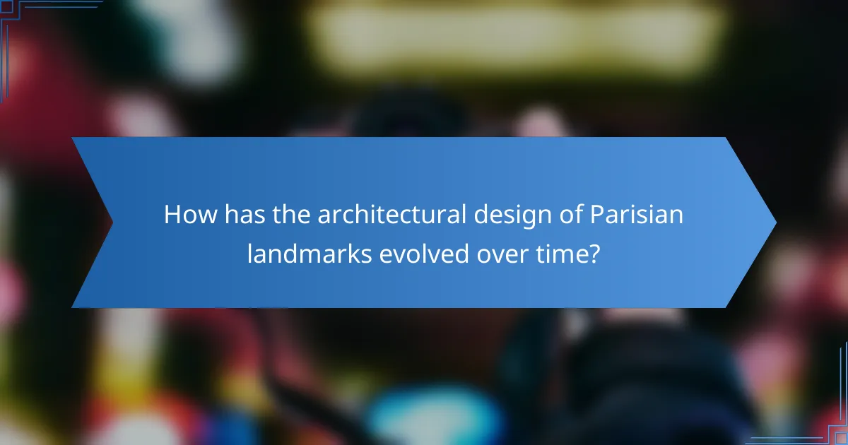 How has the architectural design of Parisian landmarks evolved over time?