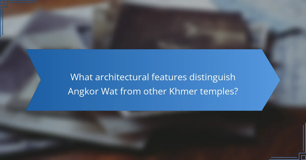 What architectural features distinguish Angkor Wat from other Khmer temples?