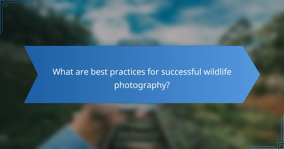 What are best practices for successful wildlife photography?