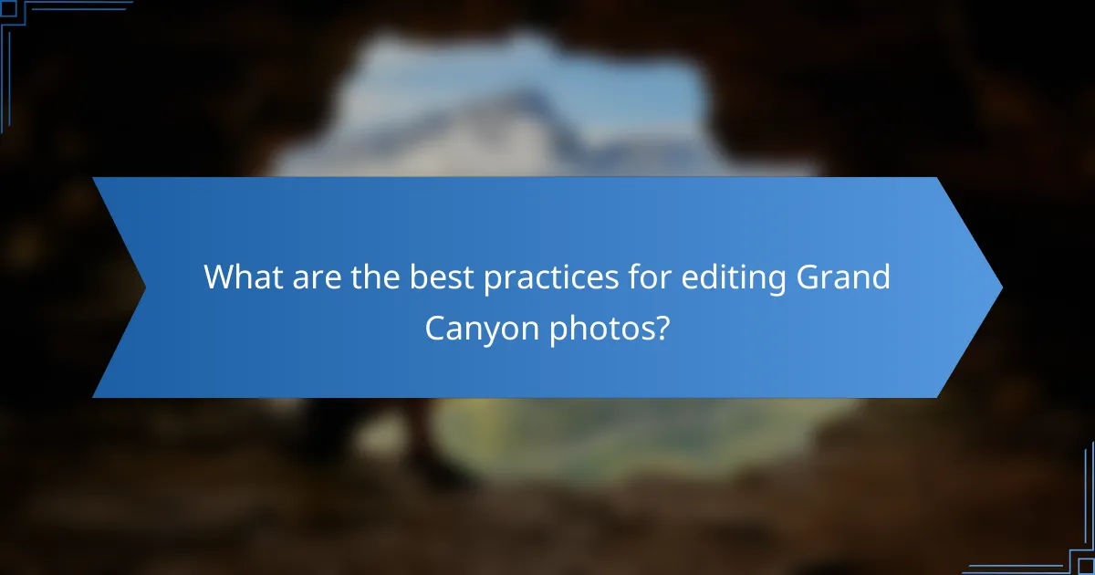 What are the best practices for editing Grand Canyon photos?