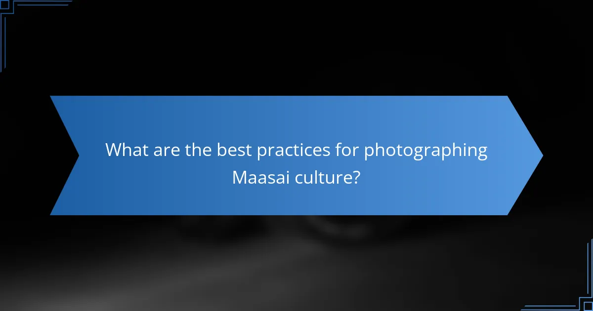 What are the best practices for photographing Maasai culture?