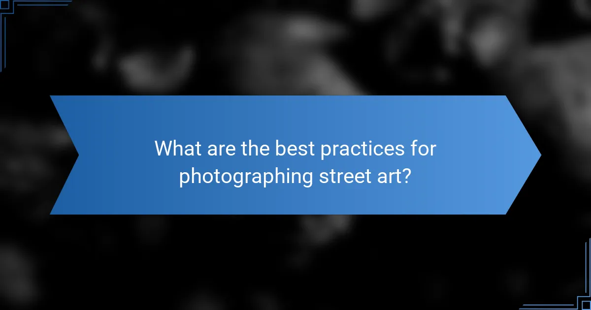 What are the best practices for photographing street art?