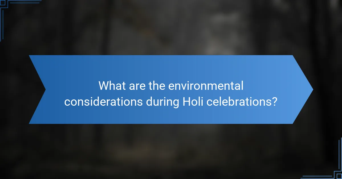 What are the environmental considerations during Holi celebrations?