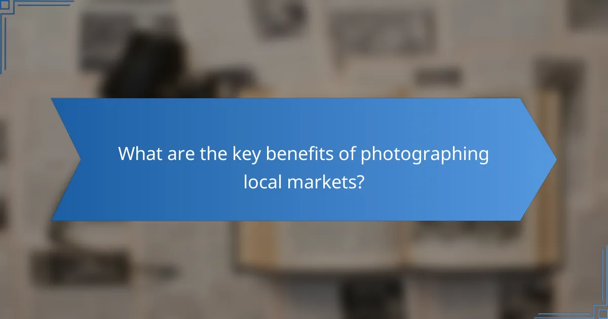 What are the key benefits of photographing local markets?