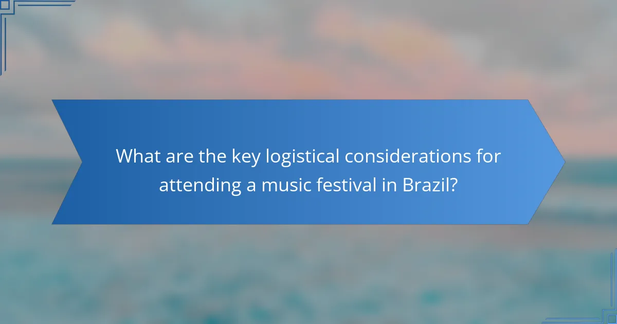 What are the key logistical considerations for attending a music festival in Brazil?