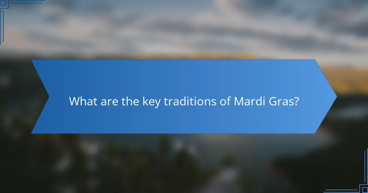 What are the key traditions of Mardi Gras?