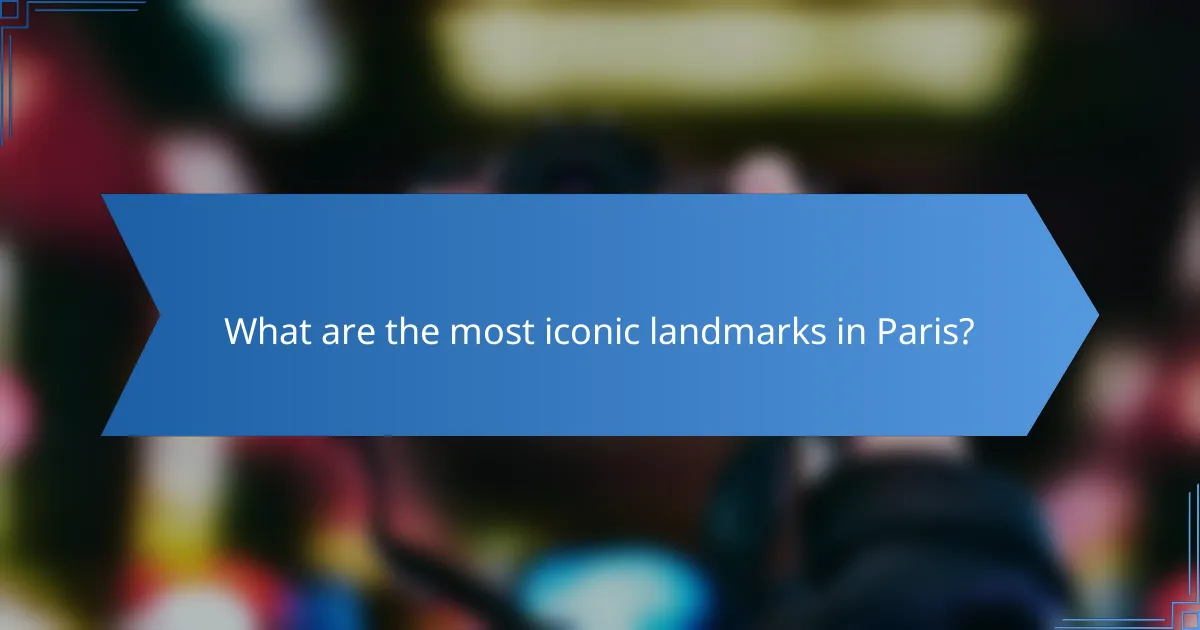 What are the most iconic landmarks in Paris?