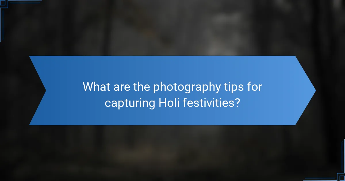What are the photography tips for capturing Holi festivities?