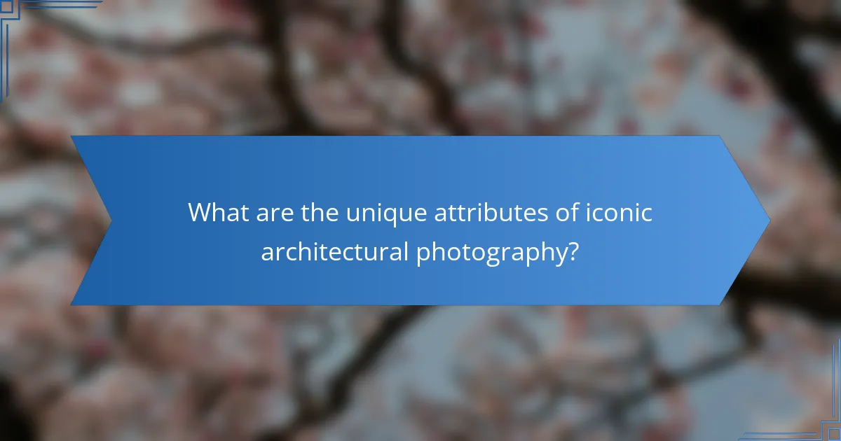 What are the unique attributes of iconic architectural photography?