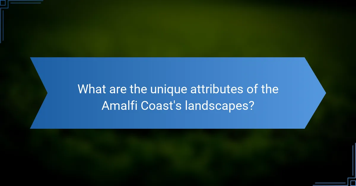 What are the unique attributes of the Amalfi Coast's landscapes?