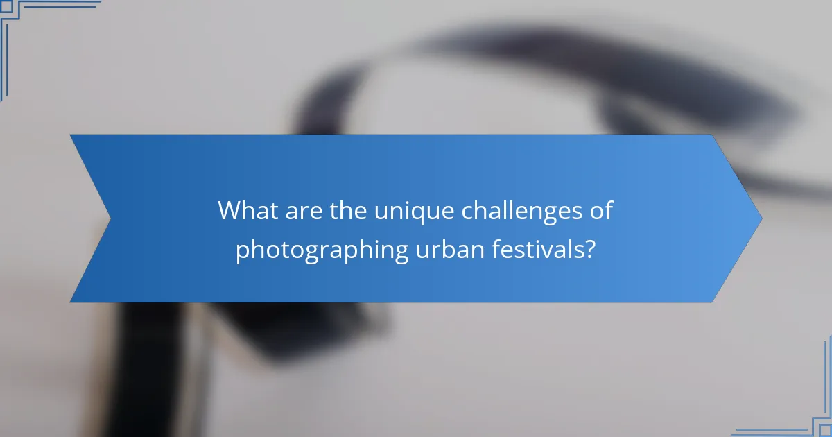 What are the unique challenges of photographing urban festivals?