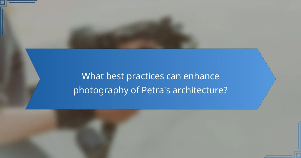 What best practices can enhance photography of Petra's architecture?