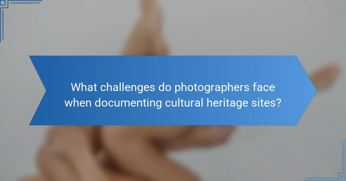What challenges do photographers face when documenting cultural heritage sites?