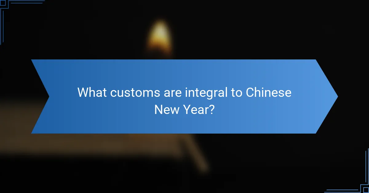 What customs are integral to Chinese New Year?