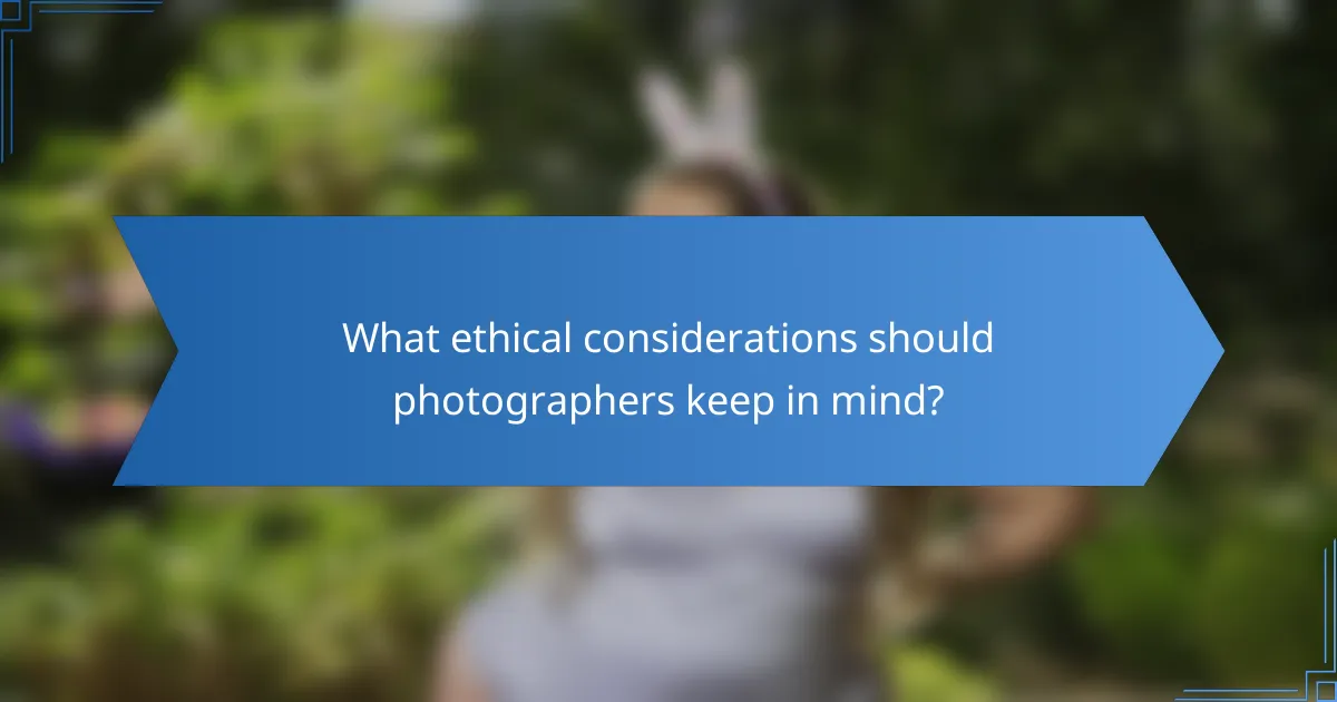 What ethical considerations should photographers keep in mind?