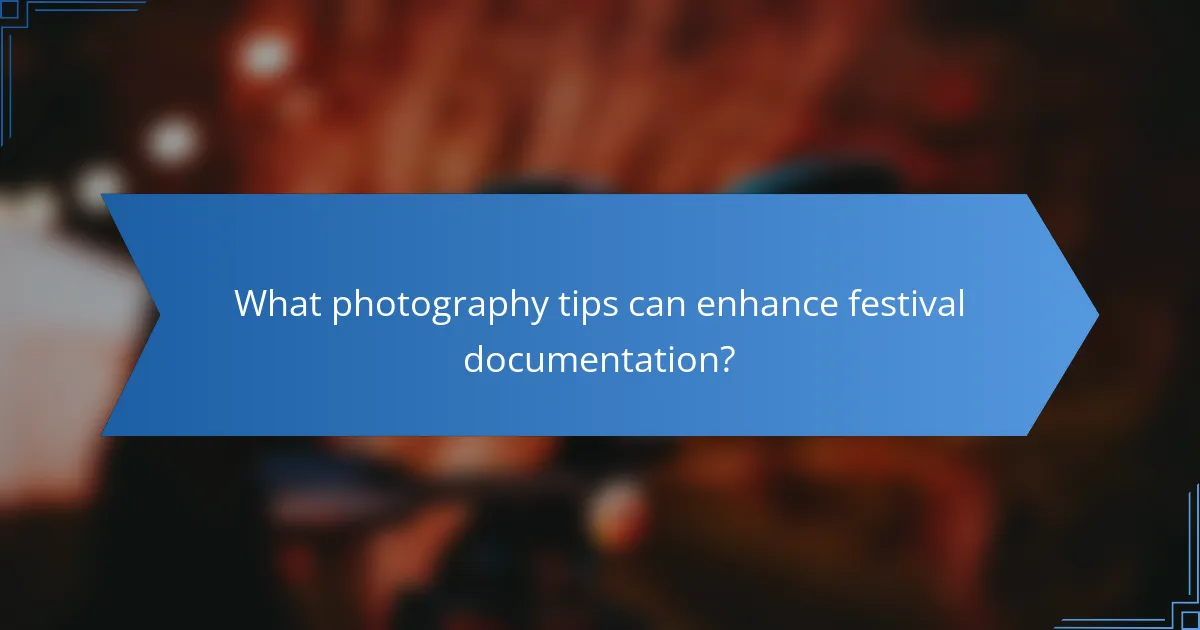 What photography tips can enhance festival documentation?