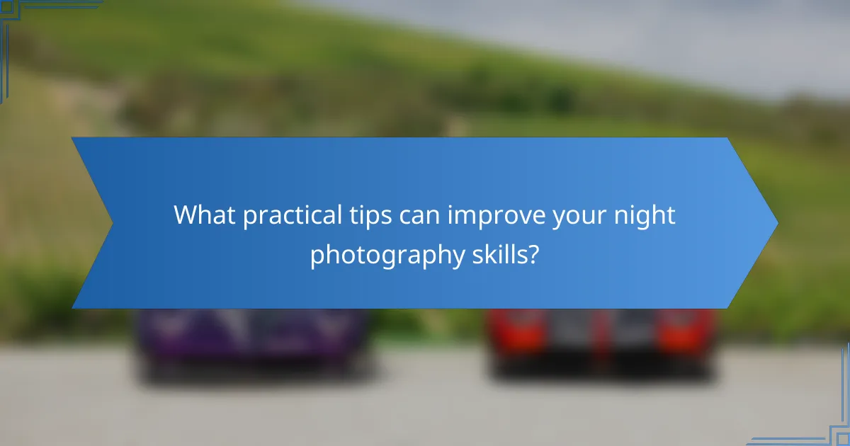 What practical tips can improve your night photography skills?