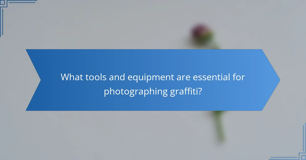 What tools and equipment are essential for photographing graffiti?