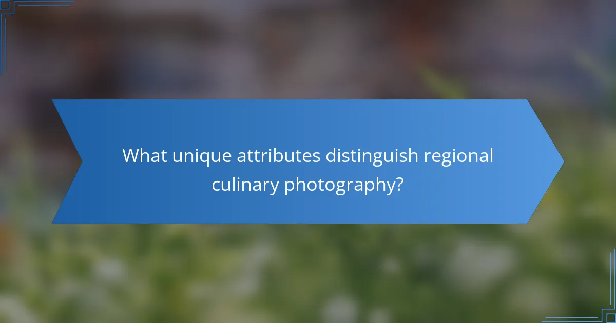 What unique attributes distinguish regional culinary photography?