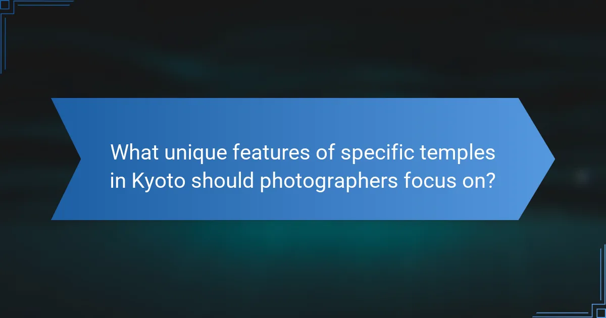 What unique features of specific temples in Kyoto should photographers focus on?