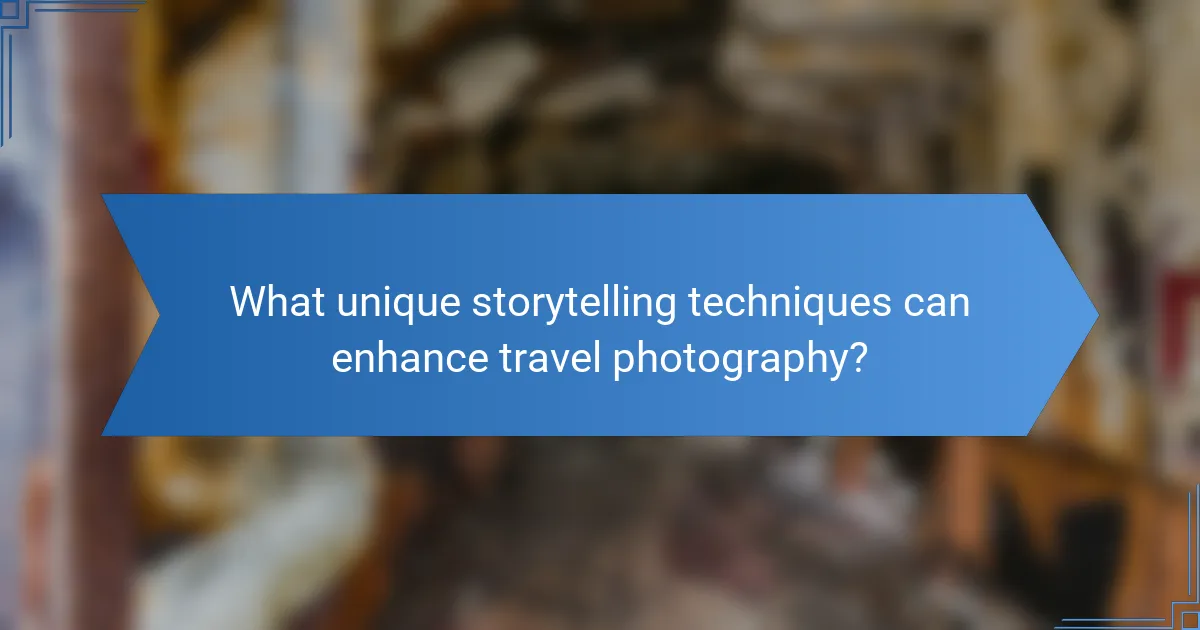 What unique storytelling techniques can enhance travel photography?
