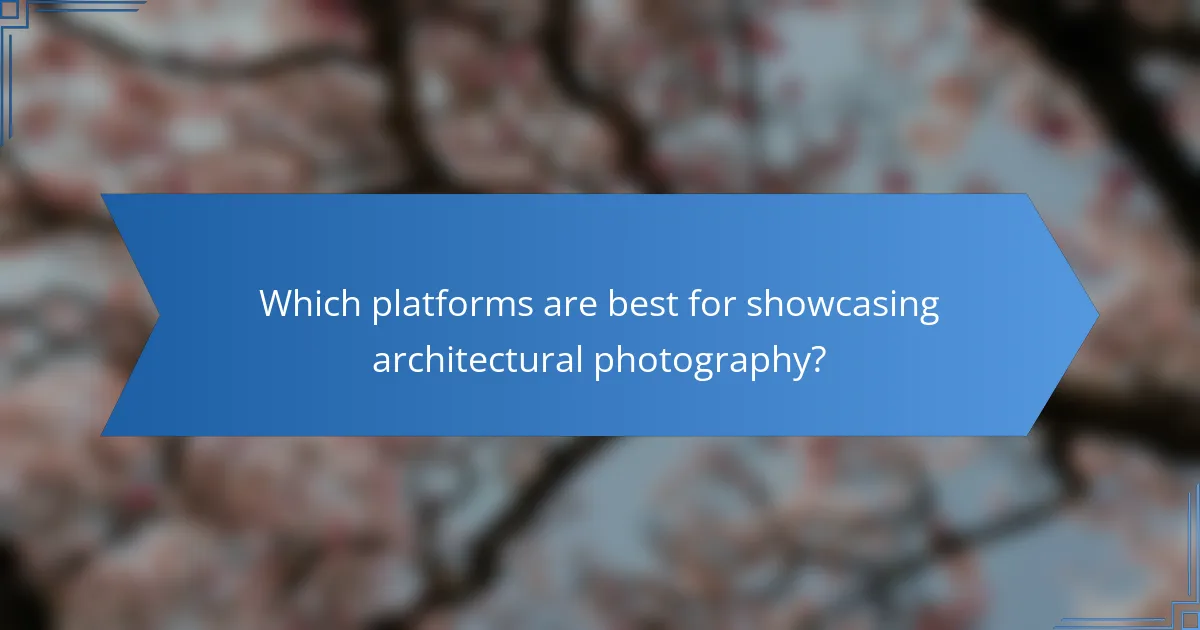 Which platforms are best for showcasing architectural photography?