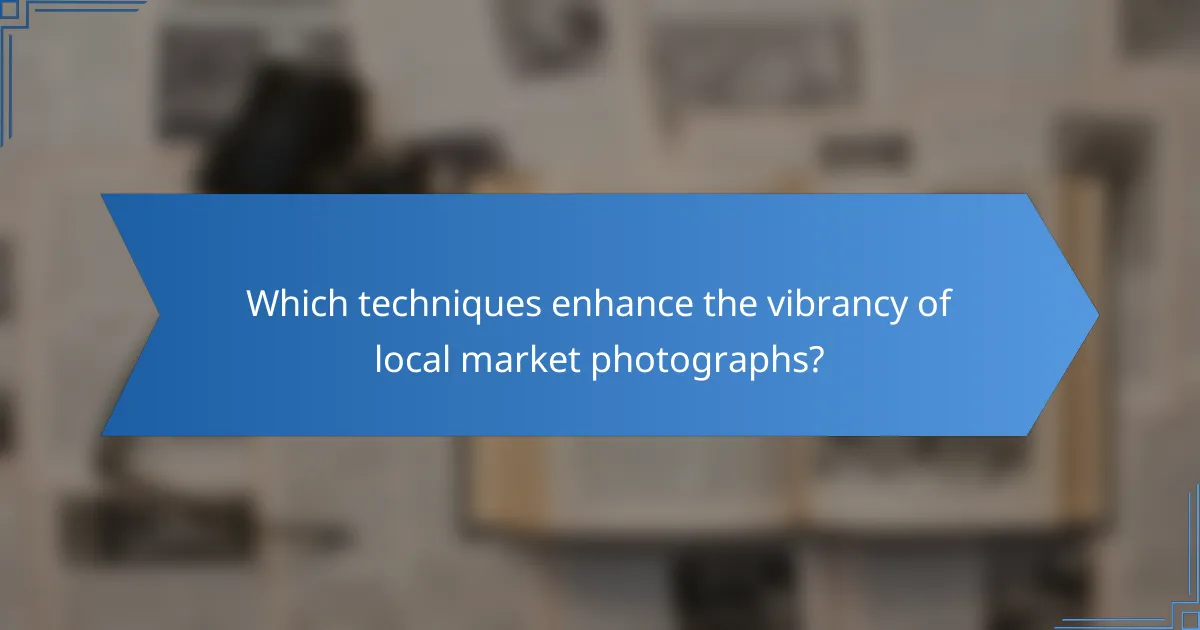 Which techniques enhance the vibrancy of local market photographs?