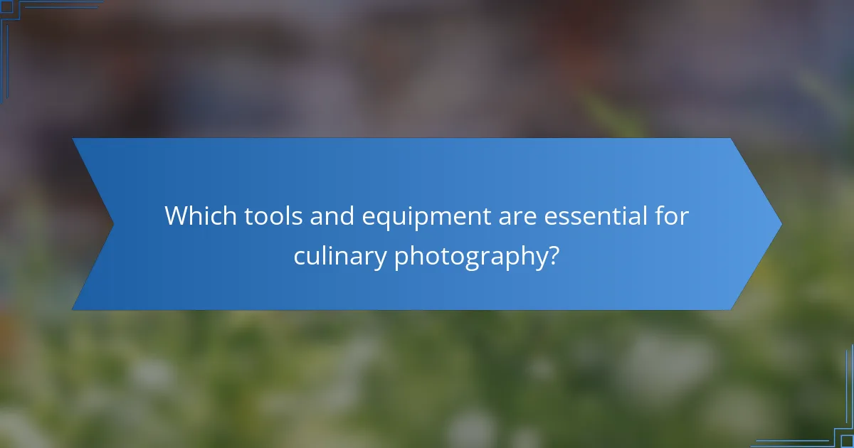 Which tools and equipment are essential for culinary photography?