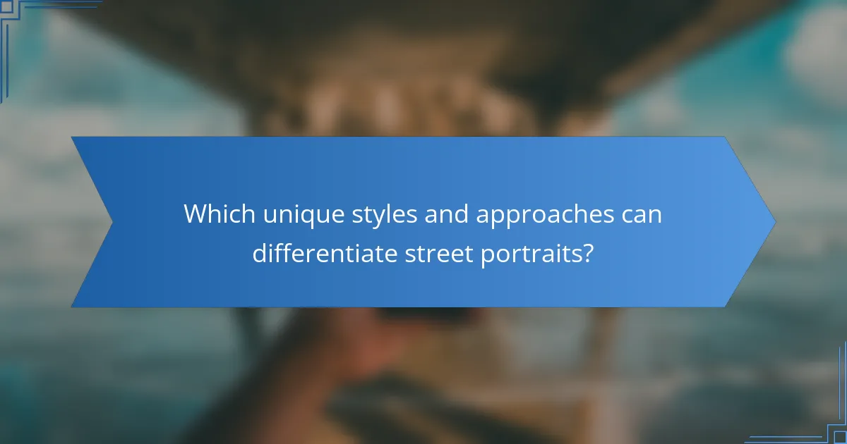 Which unique styles and approaches can differentiate street portraits?