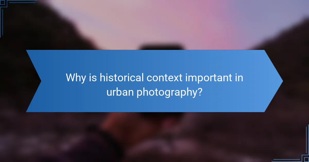 Why is historical context important in urban photography?